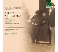 Anzoletti, Marco : Golden Nothingness-Intégrale des Chansons d'art Inédites pour Soprano et Piano