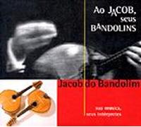 Ao Jacob, Seus Bandolins (Jacob Do Bandolim, Sua Música, Seus Intérpretes)