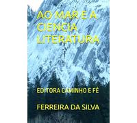 AO MAR E A CIENCIA LITERATURA: EDITORA CAMINHO E FÉ