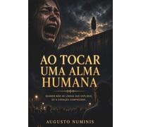 Ao Tocar uma Alma Humana: Uma jornada de imersão na psique e nos limites do real