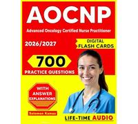 AOCNP Study Guide: 700 Practice Questions with Explanations and Content Outline Coverage for the Advanced Oncology Certified Nurse Practitioner Exam
