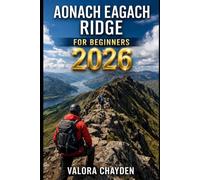 AONACH EAGACH RIDGE FOR BEGINNERS: The Complete Travel Planning & Routine Guide helps solo and budget travelers plan step-by-step itineraries, build ... and food, and pack smart for smooth, enjoya