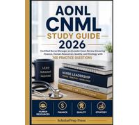 AONL CNML Study Guide 2026: Certified Nurse Manager and Leader Exam Review Covering Finance, Human Resources, Quality, and Strategy with 700 Practice Questions