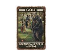 AOOEDM Bear Golf Because Murder Is Wrong Plaque en métal pour la maison, le bar, le pub, la cuisine, l'art mural Deocr Man Cave Vintage Metal Sign Poster Plaque Signs Citations Sign