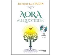 Aora au quotidien Apprenez à développer votre capacité de guérison - Luc Bodin - Tredaniel La Maisnie - Livre CD - Guide CD