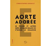 Aorte adorée Se pendre et autres idées géniales quand on s’ennuie le dimanche - Christophe Esnault - Conspiration Eds - broché - Poésie