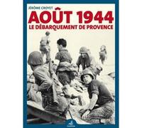 Août 1944: le débarquement de Provence Jérôme Croyet (Auteur)