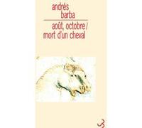 Août octobre / Mort d'un cheval Andrés Barba (Auteur)