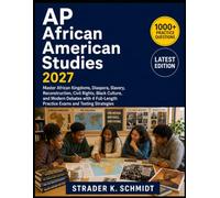 AP African American Studies 2027: Master African Kingdoms, Diaspora, Slavery, Reconstruction, Civil Rights, Black Culture, and Modern Debates with 4 Full-Length Practice Exams and Testing Strategies