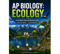 AP Biology: Ecology A Visual Learning Guide to Ecosystems, Biodiversity, Population and Environmental Interactions: AP Biology Ecology with Clear ... Concept Maps, Exam-Focused Revision