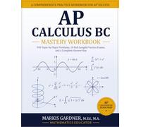 AP Calculus BC Mastery Workbook: 930 Topic-by-Topic Problems, 10 Full-Length Practice Exams, and a Complete Answer Key