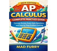 AP Calculus Complete Practice Guide: Concept Review, Exam-Style Questions, and Step-by-Step Problem Solving