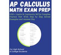 AP Calculus Math Exam Prep 1020+ Limits & Continuity MCQs Complete Practice Test With Step by Step Solved Examples and Answer Key: For High School & College Students