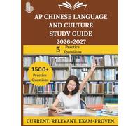 AP Chinese Language and Culture Study Guide 2026- 2027: Everything You Need to Ace the Exam, Full-Length Practice Tests, Step-by-Step Solutions, and Proven Success Tactics
