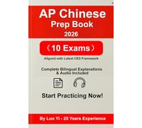 AP Chinese Prep Book 2026: 10 Full Practice Exams with 250+ Mins Audio by Pro Radio Host | 100% Task Model Coverage, Bilingual (EN/CN) Detailed Explanations & Scoring Breakdown