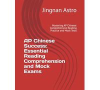 AP Chinese Success: Essential Reading Comprehension and Mock Exams: Mastering AP Chinese: Comprehensive Reading Practice and Mock Tests