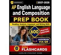 AP English Language and Composition Prep Book 2027-2028 600 Practice Questions to Strengthen Reading, Analysis, Argument, and Writing Skills for the AP Exam, Independent study guide