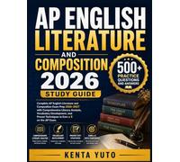 AP ENGLISH LITERATURE AND COMPOSITION 2026: Complete AP English Literature and Composition Exam Prep 2026-2027 with Comprehensive Literary Analysis, ... Proven Techniques to Earn a 5 on the AP Exam