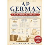 AP German Language and Culture Fluent Prep Book 2027: Built for the Revised 2027 AP Exam on Bluebook: Project Presentation, Project Q&A, Argumentative Essay & Personalized Project Reference Guidance