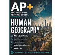 AP+ Human Geography: AP Human Geography Prep Book Guided Review, Map Skills Workbook, FRQ Practice & Final Mixed Review, 8-W dvanced Placement ... College Application and College Admissions