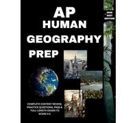 AP HUMAN GEOGRAPHY MASTERY: THE ULTIMATE GUIDE TO A 5 (2026-2027 EDITION): EVERYTHING YOU NEED TO PASS FAST AND SCORE A 5 ON THE AP EXAM