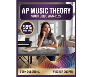 AP Music Theory Study Guide 2026-2027: Comprehensive Topic Overview, Practice Question Bank, Answer Keys, and In-Depth Explanations