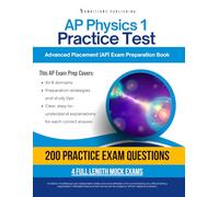 AP Physics 1 Practice Test: A Practical Test Prep Workbook with 200 Multiple-Choice Questions, 4 Mock Exams, and Clear Answer Explanations to Help You Pass on Your First Try