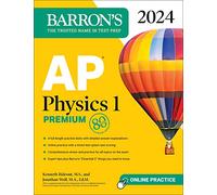 AP Physics 1 Premium, 2024: 4 Practice Tests + Comprehensive Review + Online Practice