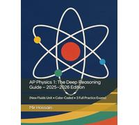 AP Physics 1: The Deep Reasoning Guide - 2025-2026 Edition: (New Fluids Unit • Color-Coded • 3 Full Practice Exams)