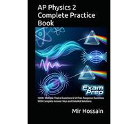 AP Physics 2 Complete Practice Book: 1,000+ Multiple Choice Questions & 55 Free-Response Questions With Complete Answer Keys and Detailed Solutions