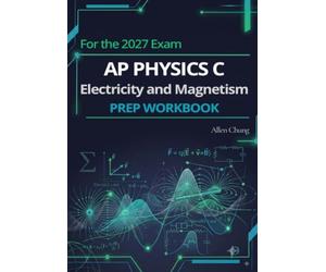 AP Physics C: Electricity and Magnetism - Prep Workbook