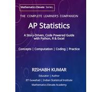 AP Statistics: The Complete Learner's Companion: A Story-Driven, Code-Powered Guide with Python, R & Excel, Practice Questions, and Mock Tests