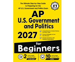 AP U.S. Government and Politics for Beginners: The Ultimate Step-by-Step Guide to Preparing for the AP U.S. Government and Politics Exam