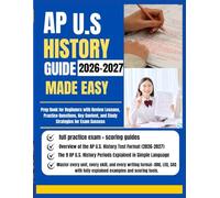 AP U.S. HISTORY GUIDE 2026-2027 MADE EASY: Prep Book for Beginners with Review Lessons, Practice Questions, Key Content, and Study Strategies for Exam Success