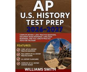 AP U.S. History Test Prep 2026-2027: Complete Review, 1,200+ Practice Questions, Document-Based Responses, Long Essay Responses, and Full-Length Practice Tests for the Exam