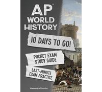AP World History 10 Days to Go! Pocket Exam Study Guide: Last-Minute Test Prep Workbook for the AP World History Exam