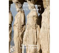 AP World History Projects, Volume 1: Early Migration to Rise of Empires