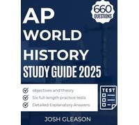 AP world history study guide 2025: Six full length practice test including 660 questions (objectives and theory) with detailed explanatory answers to fully prepare you to ace your exam.