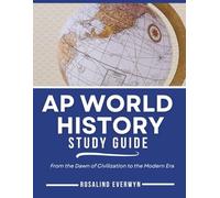 AP World History Study Guide: From the Dawn of Civilization to the Modern Era
