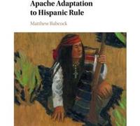 Apache Adaptation to Hispanic Rule by Matthew University of North Texas Babcock Inconnu (Auteur)