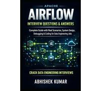 Apache Airflow Interview Questions & Answers: Complete Guide with Real Scenarios, System Design, Debugging & Coding for Data Engineering Jobs
