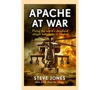 Apache at War: Flying the World's Deadliest Attack Helicopter in Combat