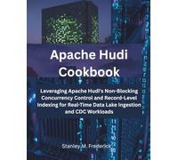 Apache Hudi Cookbook: Leveraging Apache Hudi's Non-Blocking Concurrency Control and Record-Level Indexing for Real-Time Data Lake Ingestion and CDC Workloads