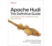 Apache Hudi: The Definitive Guide: Building Robust, Open, and High-performing Data Lakehouses