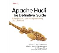 Apache Hudi – Le guide définitif : Construire des data lakehouses robustes, ouverts et performants