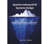Apache Iceberg ACID Systems Design: A Professional Guide to Transaction Processing, Data Reliability, and Modern Lakehouse Infrastructure