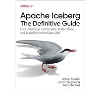 Apache Iceberg: The Definitive Guide; Data Lakehouse Functionality, Performance, and Scalability on the Data Lake