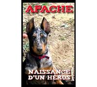 Apache Naissance d'un Héros: sa mission : sauver les chiens ses compagnons. Format poche. Livre pour jeunesse.