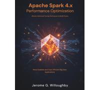 Apache Spark 4.X Performance Optimization: Master Advanced Tuning Techniques to Build Faster,More Scalable and cost efficient big data applications