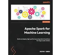 Apache Spark for Machine Learning: Build and deploy high-performance big data AI solutions for large-scale clusters